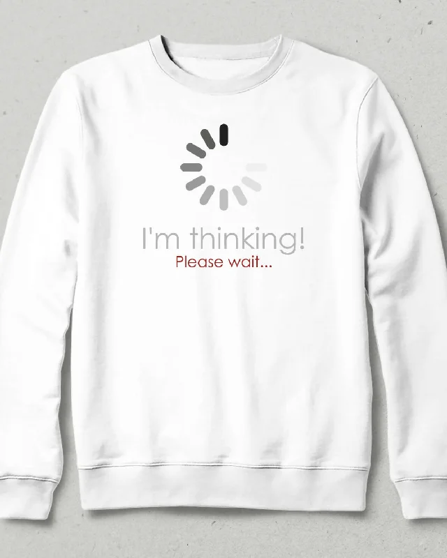 Thinking, Please Wait Sweatshirt