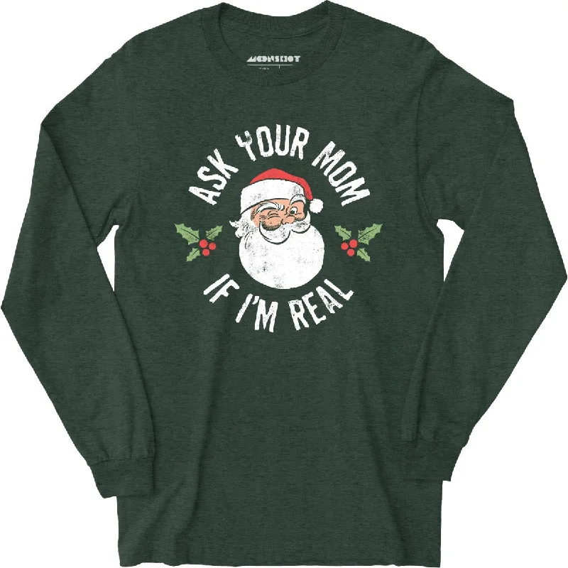 ask-your-mom-if-im-real-long-sleeve-t-shirt