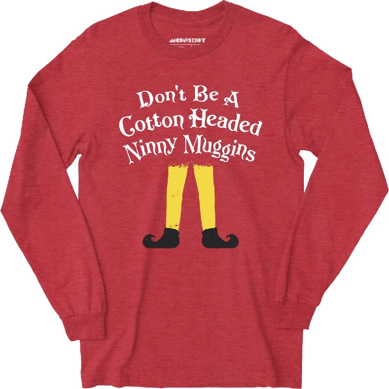 dont-be-a-cotton-headed-ninny-muggins-long-sleeve-t-shirt