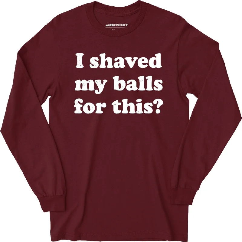 i-shaved-my-balls-for-this-long-sleeve-t-shirt