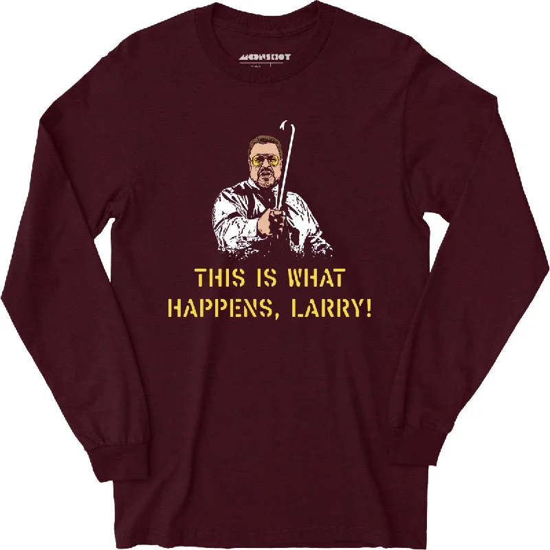 this-is-what-happens-larry-long-sleeve-t-shirt