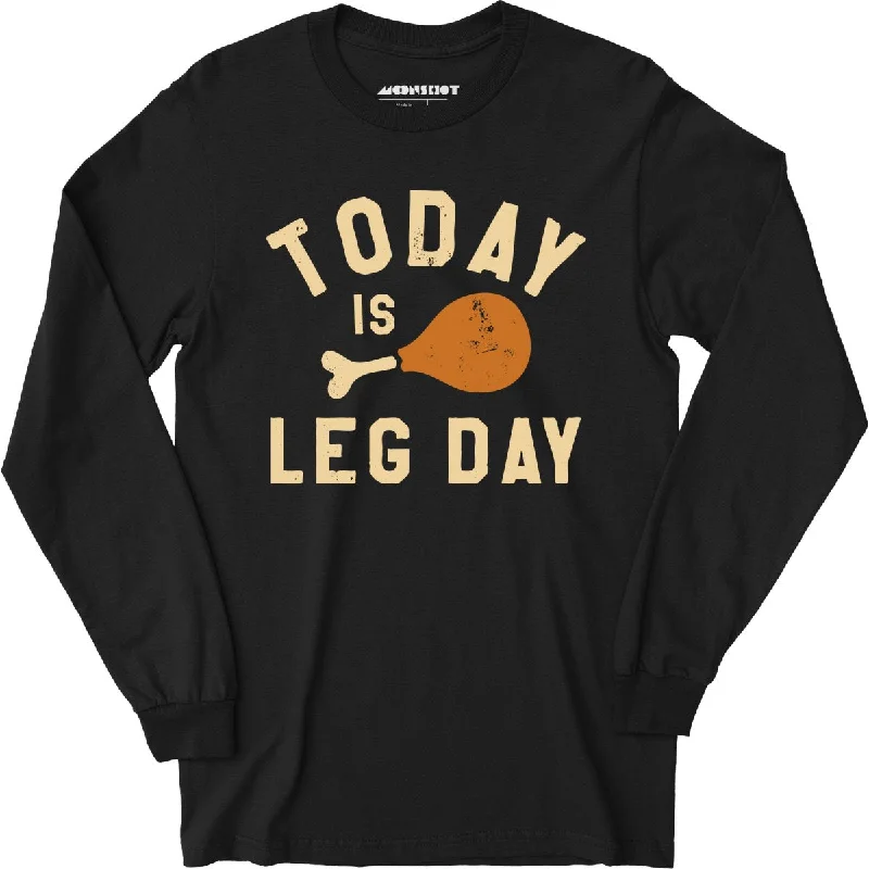 Today is Leg Day - Long Sleeve T-Shirt