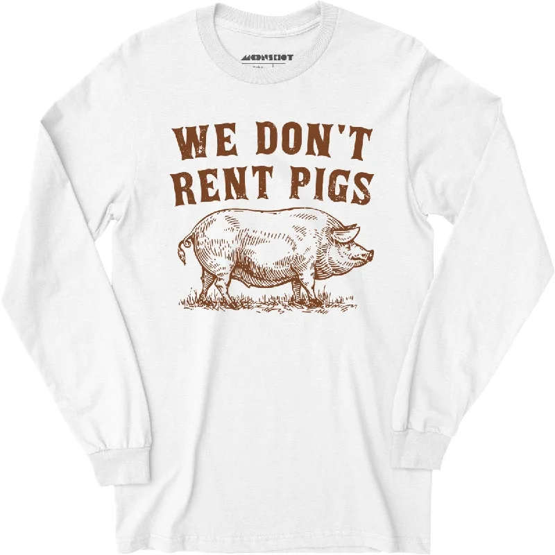 we-dont-rent-pigs-long-sleeve-t-shirt