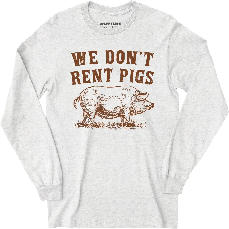 we-dont-rent-pigs-long-sleeve-t-shirt