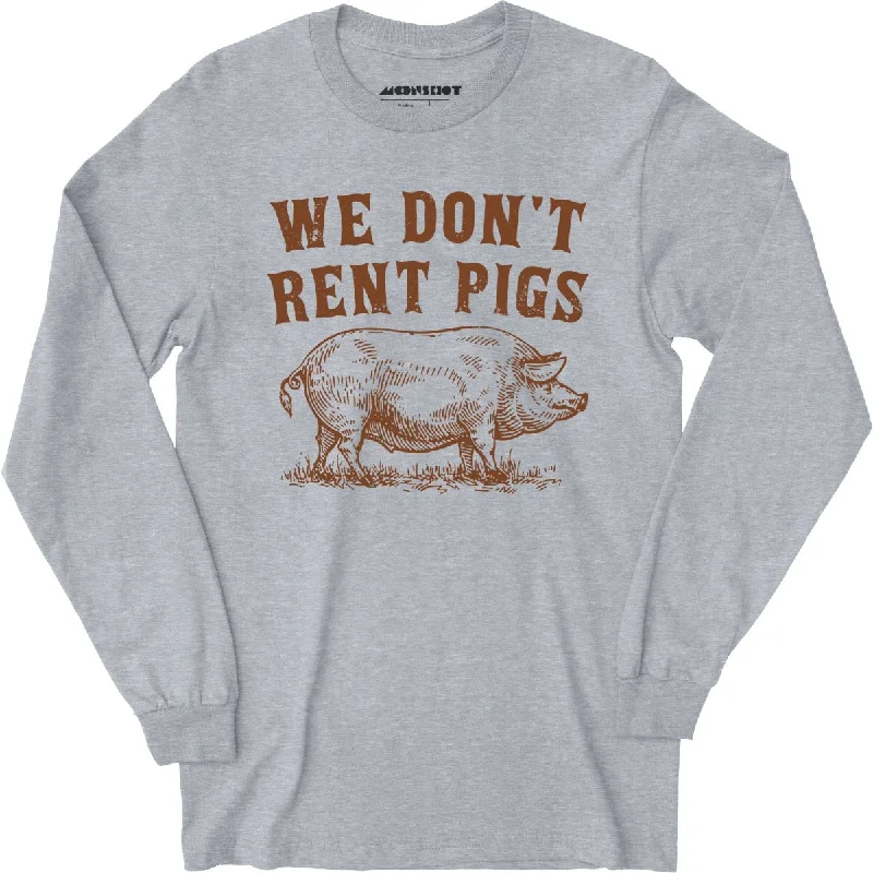 we-dont-rent-pigs-long-sleeve-t-shirt