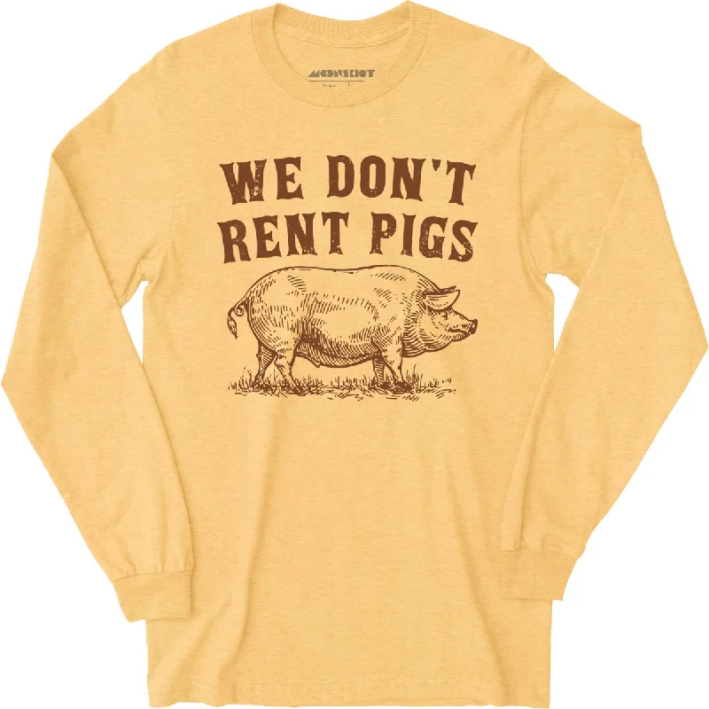 we-dont-rent-pigs-long-sleeve-t-shirt