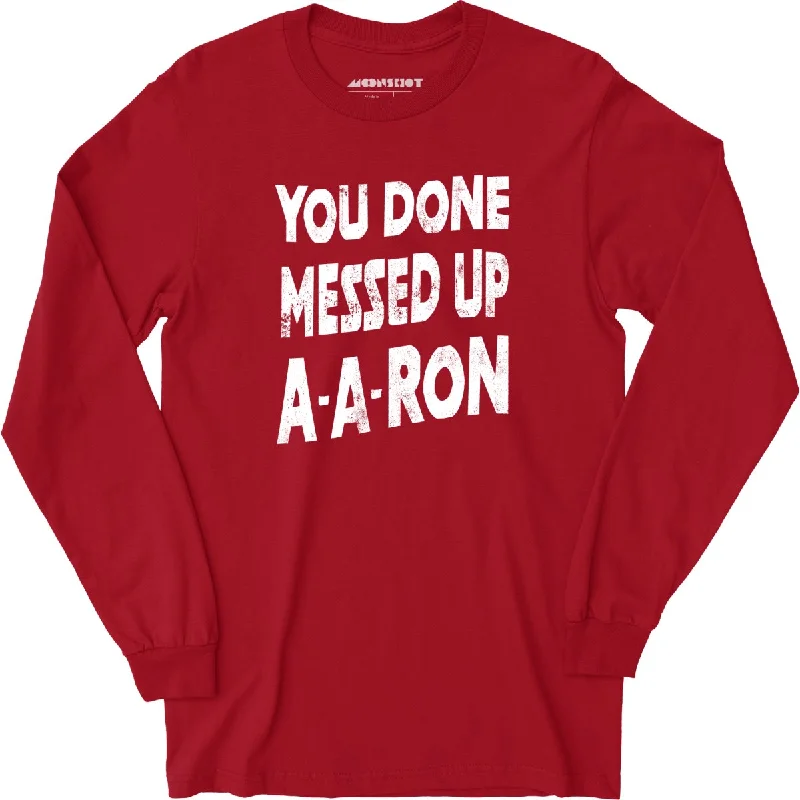 you-done-messed-up-a-a-ron-long-sleeve-t-shirt