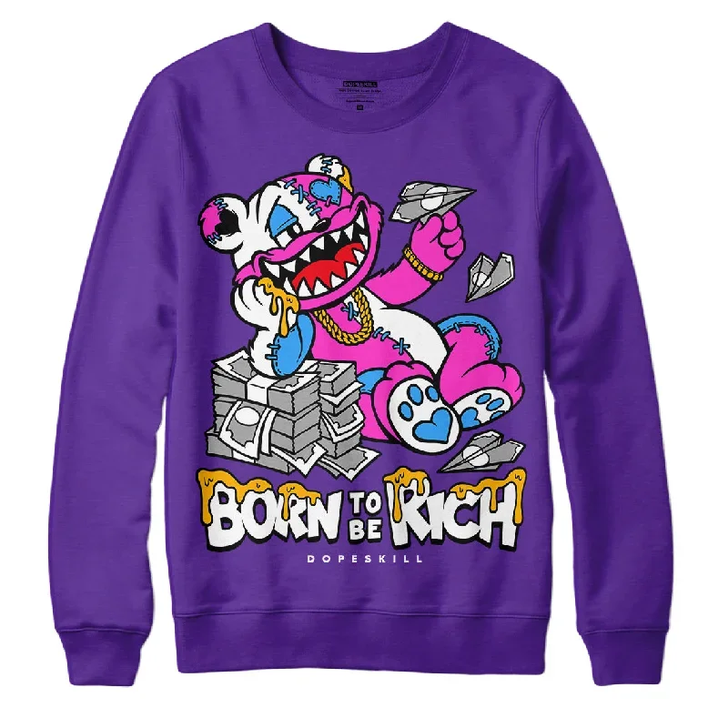 Court Purple 13s DopeSkill Purple Sweatshirt Born To Be Rich Graphic